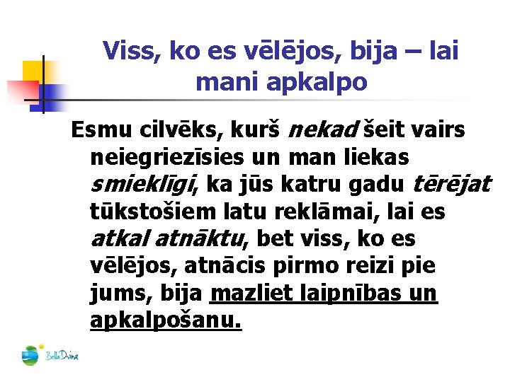 Viss, ko es vēlējos, bija – lai mani apkalpo Esmu cilvēks, kurš nekad šeit