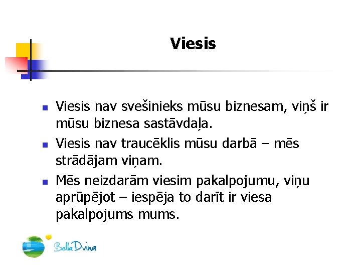 Viesis n n n Viesis nav svešinieks mūsu biznesam, viņš ir mūsu biznesa sastāvdaļa.