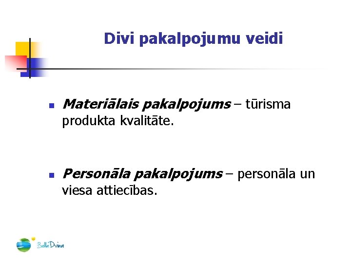 Divi pakalpojumu veidi n Materiālais pakalpojums – tūrisma produkta kvalitāte. n Personāla pakalpojums –