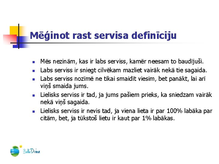 Mēģinot rast servisa definīciju n n n Mēs nezinām, kas ir labs serviss, kamēr