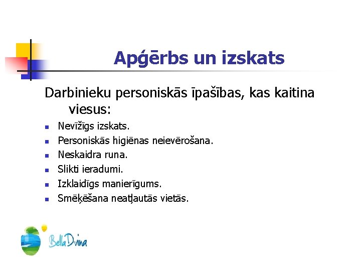 Apģērbs un izskats Darbinieku personiskās īpašības, kas kaitina viesus: n n n Nevīžīgs izskats.