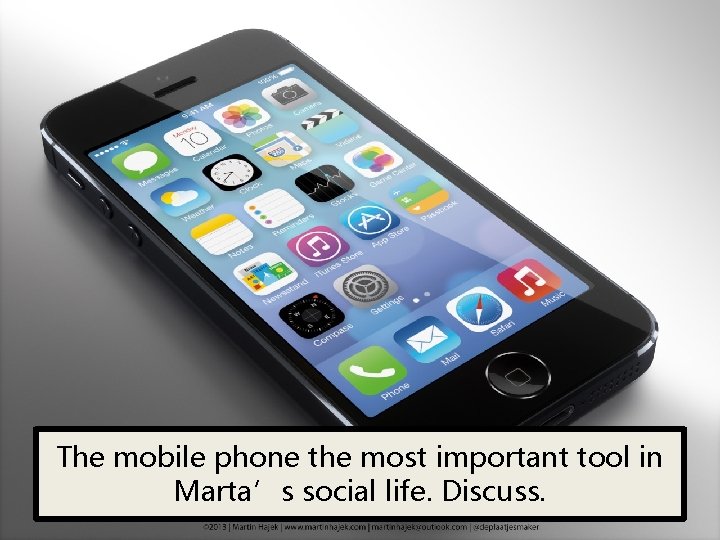 The mobile phone the most important tool in Marta’s social life. Discuss. 