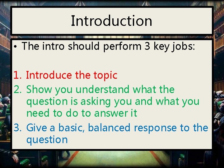 Introduction • The intro should perform 3 key jobs: 1. Introduce the topic 2.