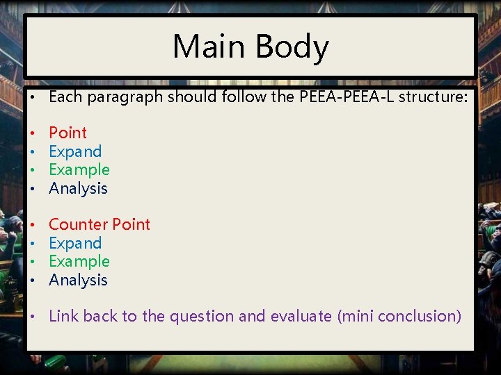 Main Body • Each paragraph should follow the PEEA-L structure: • • Point Expand