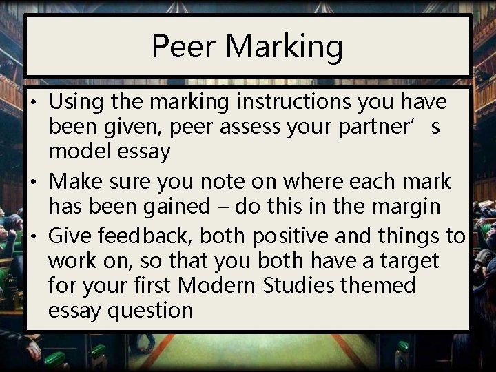 Peer Marking • Using the marking instructions you have been given, peer assess your