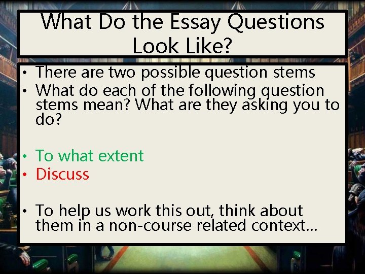 What Do the Essay Questions Look Like? • There are two possible question stems