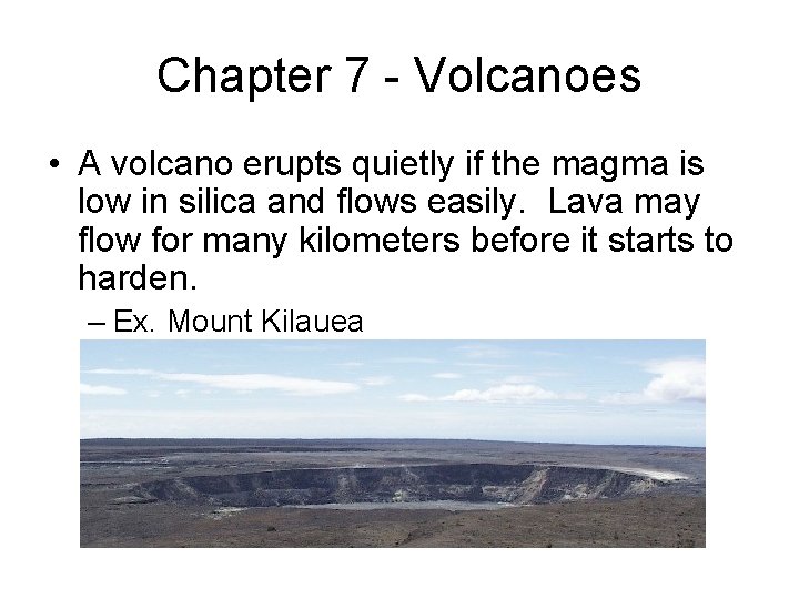 Chapter 7 - Volcanoes • A volcano erupts quietly if the magma is low