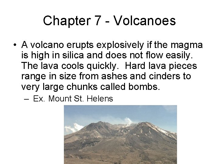 Chapter 7 - Volcanoes • A volcano erupts explosively if the magma is high