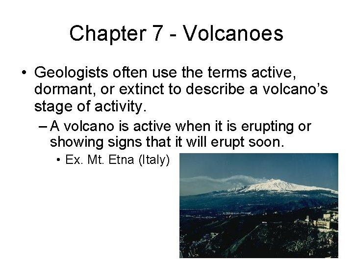 Chapter 7 - Volcanoes • Geologists often use the terms active, dormant, or extinct