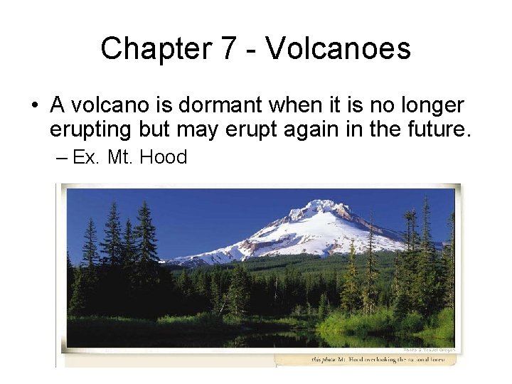 Chapter 7 - Volcanoes • A volcano is dormant when it is no longer