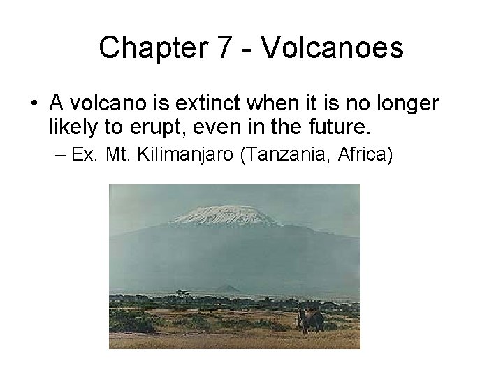 Chapter 7 - Volcanoes • A volcano is extinct when it is no longer