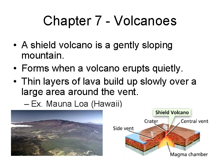 Chapter 7 - Volcanoes • A shield volcano is a gently sloping mountain. •