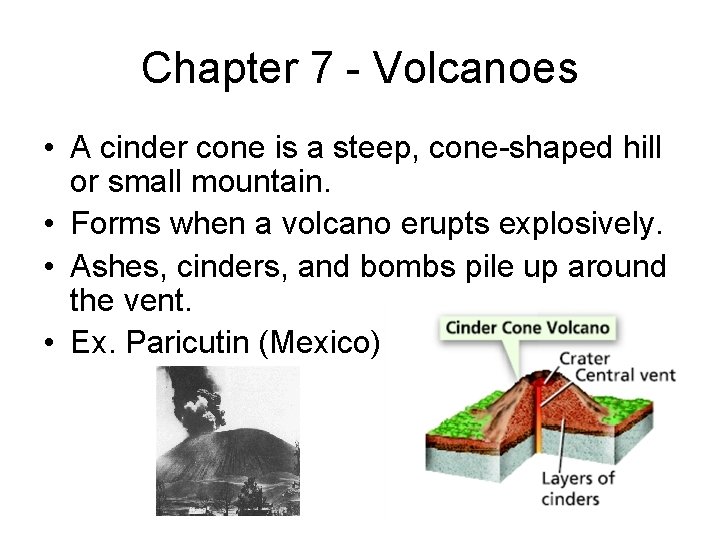 Chapter 7 - Volcanoes • A cinder cone is a steep, cone-shaped hill or