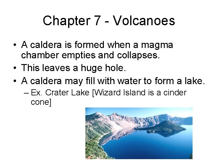 Chapter 7 - Volcanoes • A caldera is formed when a magma chamber empties