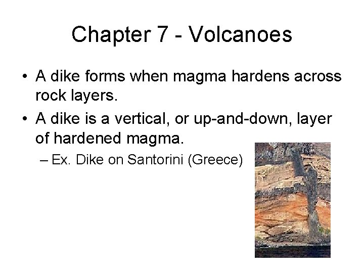 Chapter 7 - Volcanoes • A dike forms when magma hardens across rock layers.