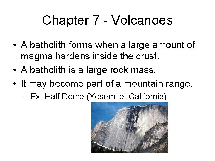 Chapter 7 - Volcanoes • A batholith forms when a large amount of magma