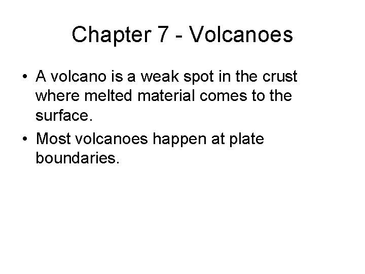 Chapter 7 - Volcanoes • A volcano is a weak spot in the crust