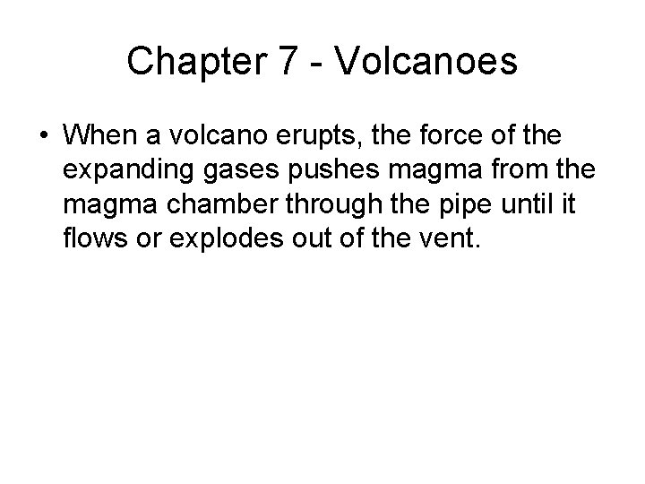 Chapter 7 - Volcanoes • When a volcano erupts, the force of the expanding