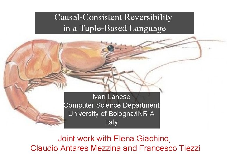 Causal-Consistent Reversibility in a Tuple-Based Language Ivan Lanese Computer Science Department University of Bologna/INRIA