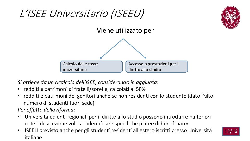 L’ISEE Universitario (ISEEU) Viene utilizzato per Calcolo delle tasse universitarie Accesso a prestazioni per
