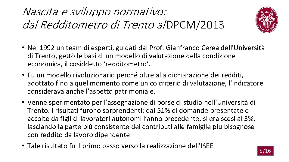 Nascita e sviluppo normativo: dal Redditometro di Trento al DPCM/2013 • Nel 1992 un