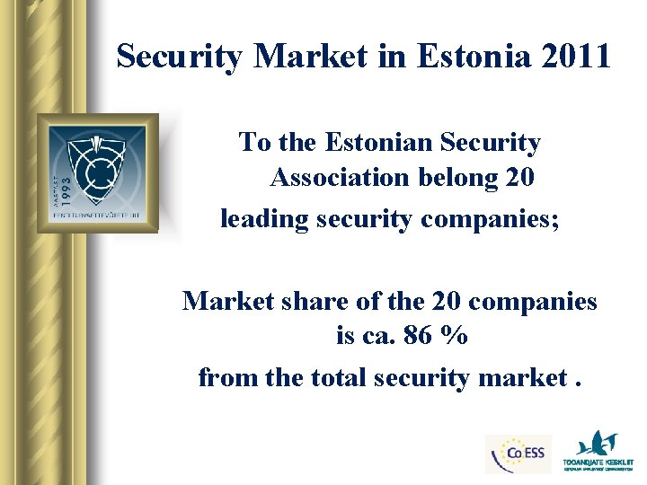 Security Market in Estonia 2011 To the Estonian Security Association belong 20 leading security