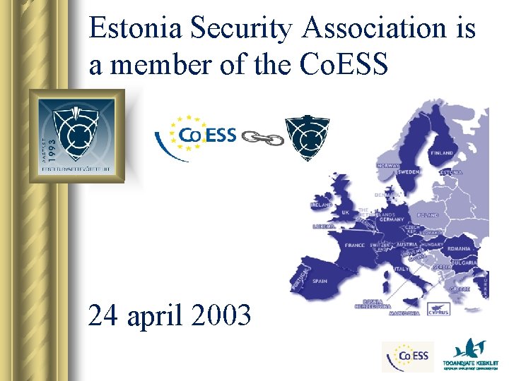 Estonia Security Association is a member of the Co. ESS 24 april 2003 
