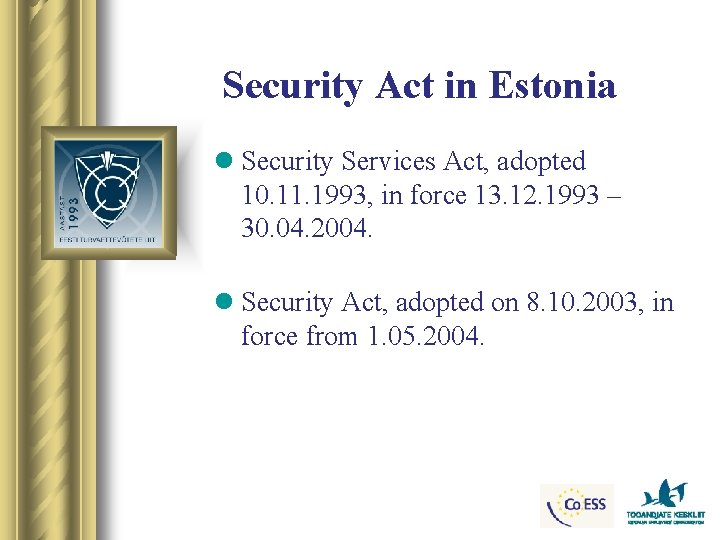 Security Act in Estonia l Security Services Act, adopted 10. 11. 1993, in force