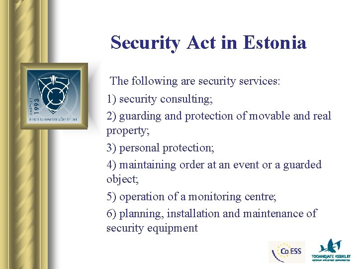 Security Act in Estonia The following are security services: 1) security consulting; 2) guarding