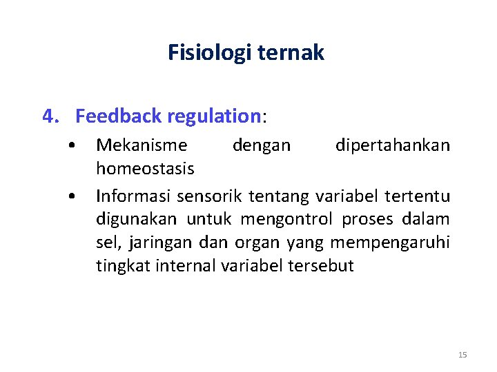 Fisiologi ternak 4. Feedback regulation: • Mekanisme dengan dipertahankan homeostasis • Informasi sensorik tentang