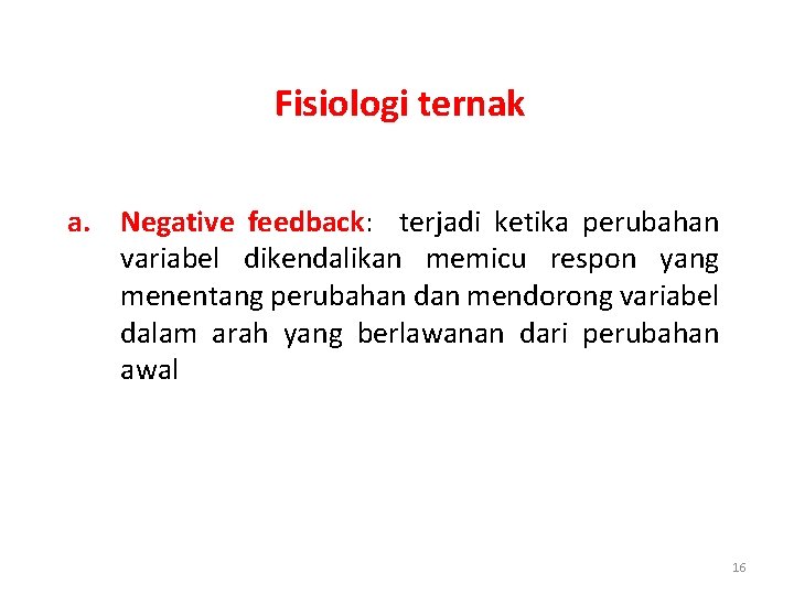 Fisiologi ternak a. Negative feedback: terjadi ketika perubahan variabel dikendalikan memicu respon yang menentang