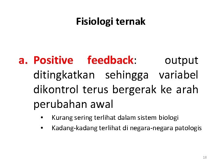 Fisiologi ternak a. Positive feedback: output ditingkatkan sehingga variabel dikontrol terus bergerak ke arah