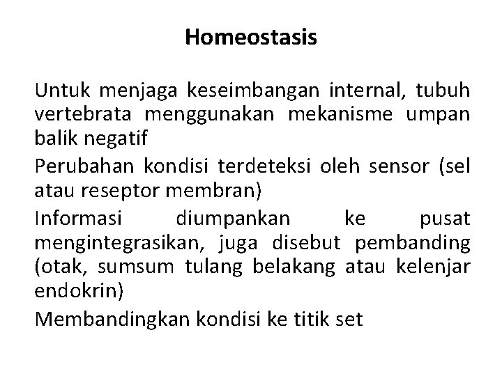 Homeostasis Untuk menjaga keseimbangan internal, tubuh vertebrata menggunakan mekanisme umpan balik negatif Perubahan kondisi