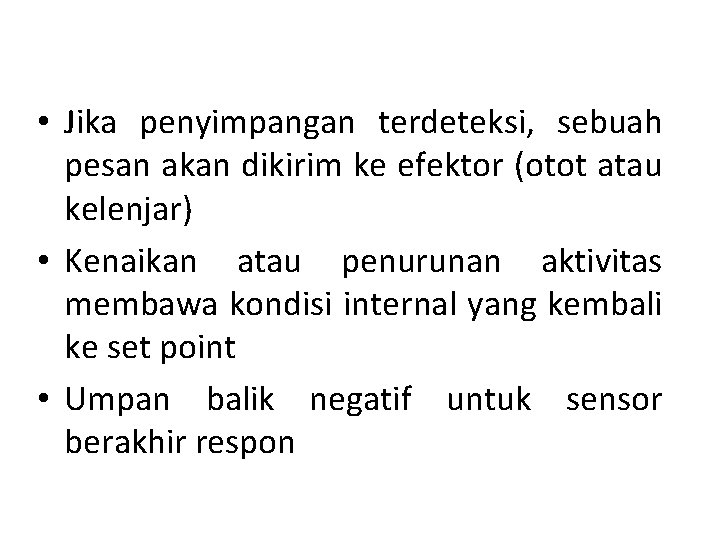  • Jika penyimpangan terdeteksi, sebuah pesan akan dikirim ke efektor (otot atau kelenjar)