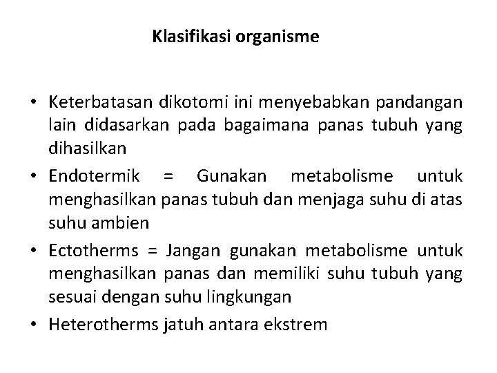 Klasifikasi organisme • Keterbatasan dikotomi ini menyebabkan pandangan lain didasarkan pada bagaimana panas tubuh