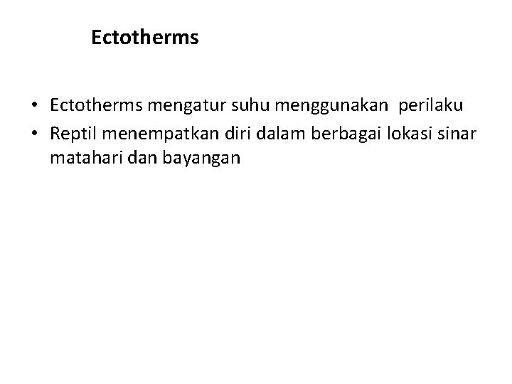 Ectotherms • Ectotherms mengatur suhu menggunakan perilaku • Reptil menempatkan diri dalam berbagai lokasi