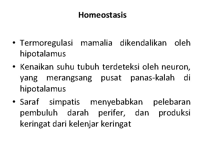 Homeostasis • Termoregulasi mamalia dikendalikan oleh hipotalamus • Kenaikan suhu tubuh terdeteksi oleh neuron,