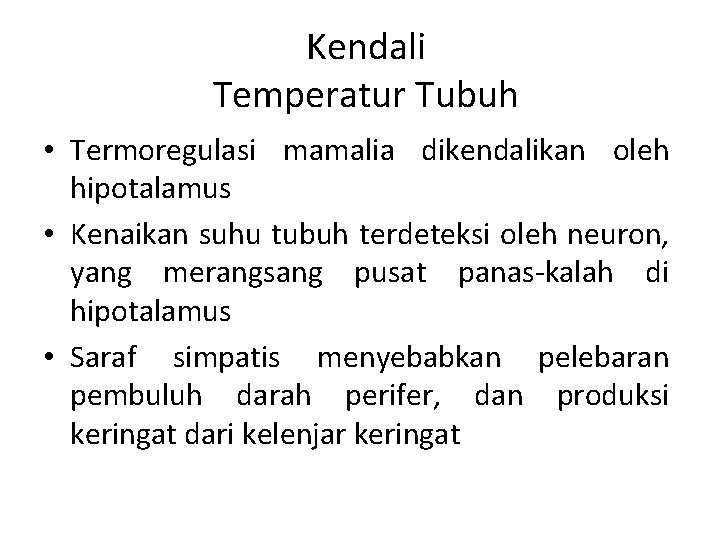 Kendali Temperatur Tubuh • Termoregulasi mamalia dikendalikan oleh hipotalamus • Kenaikan suhu tubuh terdeteksi