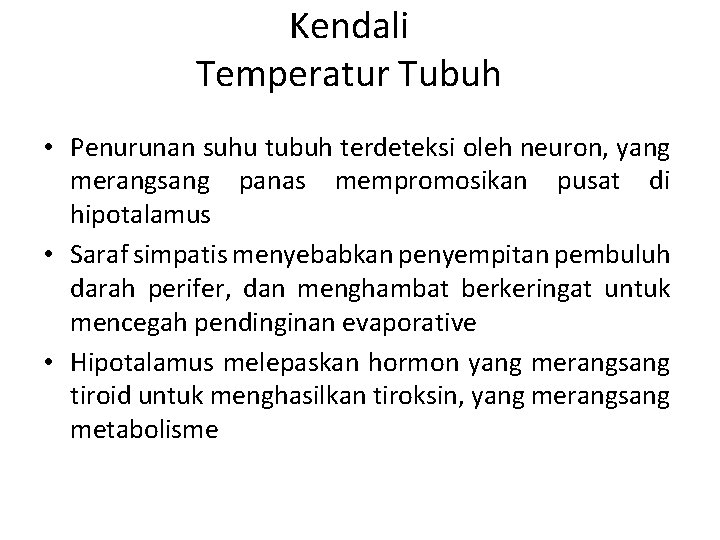 Kendali Temperatur Tubuh • Penurunan suhu tubuh terdeteksi oleh neuron, yang merangsang panas mempromosikan