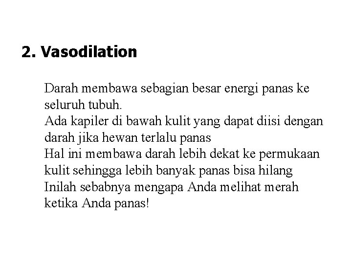 2. Vasodilation Darah membawa sebagian besar energi panas ke seluruh tubuh. Ada kapiler di