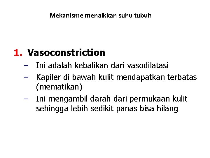 Mekanisme menaikkan suhu tubuh 1. Vasoconstriction – Ini adalah kebalikan dari vasodilatasi – Kapiler