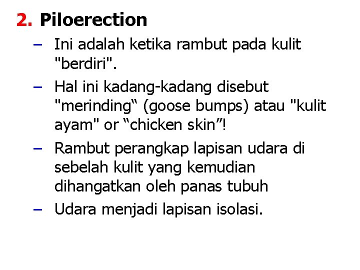 2. Piloerection – Ini adalah ketika rambut pada kulit "berdiri". – Hal ini kadang-kadang