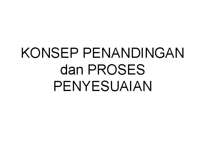 KONSEP PENANDINGAN dan PROSES PENYESUAIAN 
