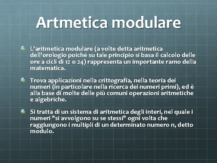 Artmetica modulare L'aritmetica modulare (a volte detta aritmetica dell'orologio poiché su tale principio si