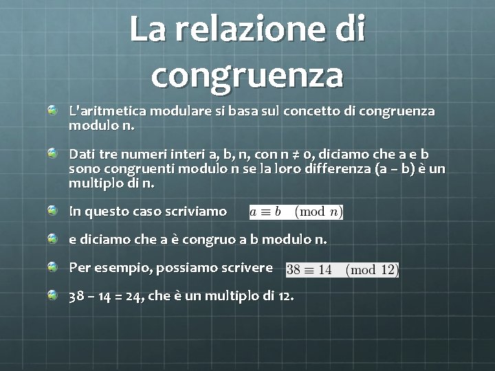 La relazione di congruenza L'aritmetica modulare si basa sul concetto di congruenza modulo n.