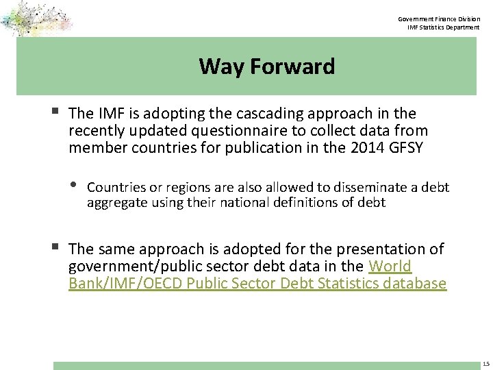 Government Finance Division IMF Statistics Department Way Forward § The IMF is adopting the