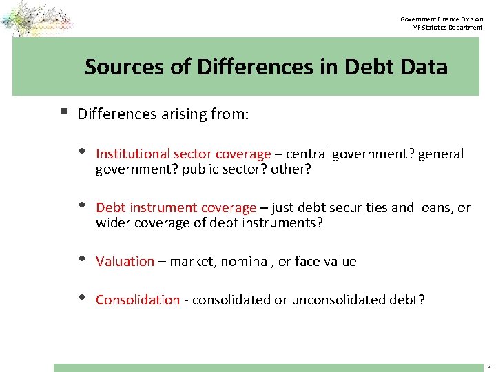 Government Finance Division IMF Statistics Department Sources of Differences in Debt Data § Differences