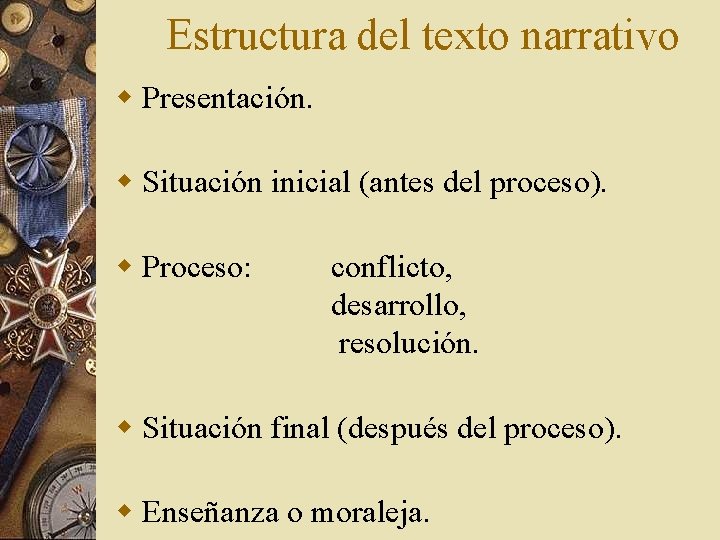 Estructura del texto narrativo w Presentación. w Situación inicial (antes del proceso). w Proceso: