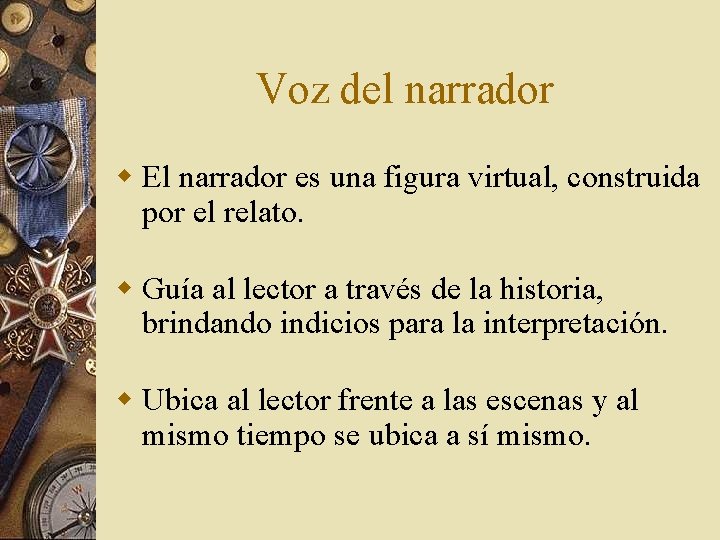 Voz del narrador w El narrador es una figura virtual, construida por el relato.