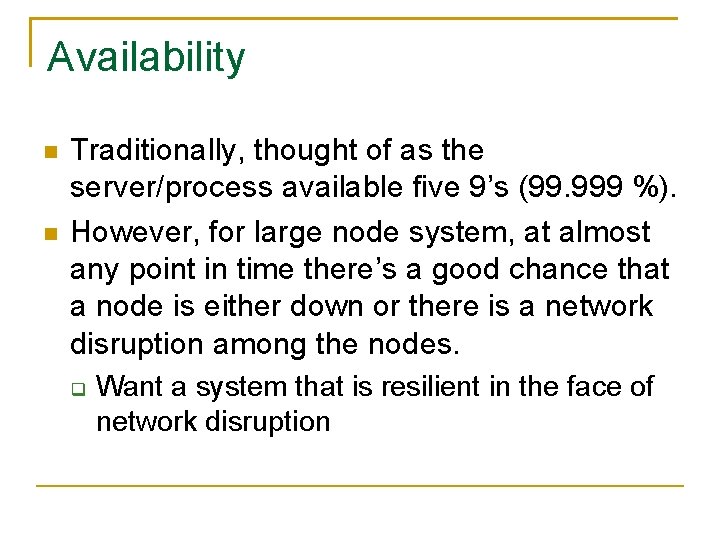 Availability Traditionally, thought of as the server/process available five 9’s (99. 999 %). However, Availability Traditionally, thought of as the server/process available five 9’s (99. 999 %). However,